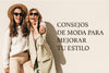 Consejos de moda para mejorar tu estilo